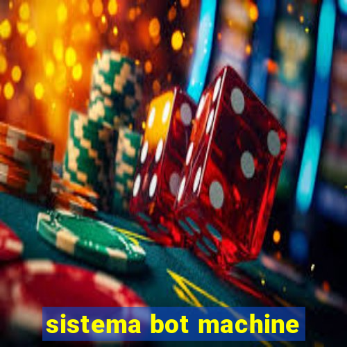 sistema bot machine